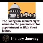 The Collegium submits eight names to the government for appointment as High Court judges